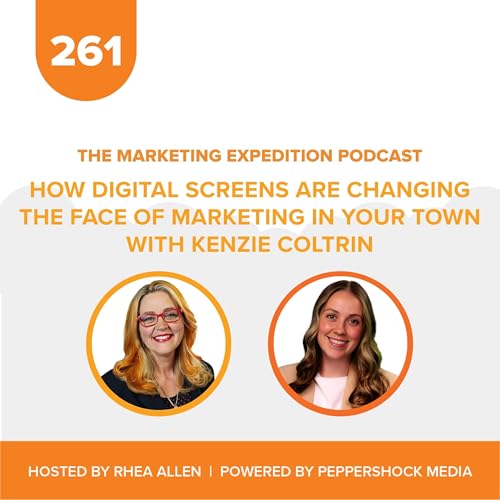 How Digital Screens are Changing the Face of Marketing in Your Town with Kenzie Coltrin | Marketing Expedition Podcast