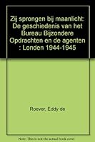 Zij sprongen bij maanlicht: De geschiedenis van het Bureau Bijzondere Opdrachten en de agenten, Londen, 1944-1945 9060453891 Book Cover