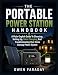 THE PORTABLE POWER STATION HANDBOOK: A Plain-English Guide To Choosing, Setting Up, Solar Charging, And Troubleshooting Your Home Backup Power System (English Edition)