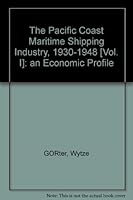 The Pacific Coast Maritime Shipping Industry, 1930-1948 [Vol. I]: an Economic Profile B000JEZY5S Book Cover