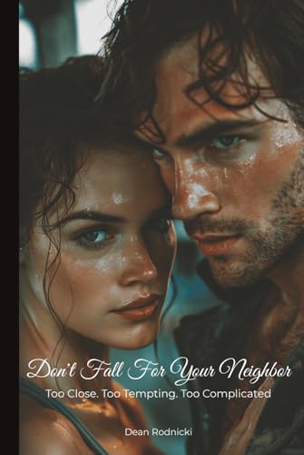 Don'T Fall For Your Neighbor: Too Close. Too Tempting. Too Complicated