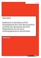 Reaktionen in der Politik auf den Dopingskandal 2013. Der Sportausschuss im Deutschen Bundestag und seine M�glichkeiten f�r ein neues Anti-Doping-Gesetz in Deutschland 3668016690 Book Cover