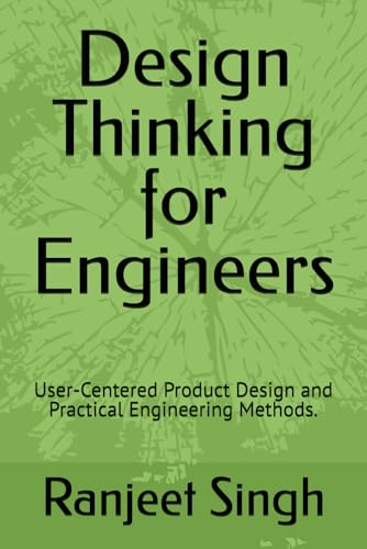 Design Thinking for Engineers: User-Centered Product Design and Practical Engineering Methods.
