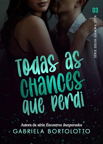 Todas As Chances Que Perdi (Delta Gamma Zeta Livro 3)