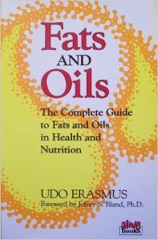 Fats and Oils: The Complete Guide to Fats and Oils in Health and ...