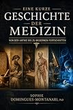 Eine kurze Geschichte der Medizin - Von der Antike bis zu modernen Fortschritten