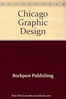 Chicago Graphic Design: The Best of Contemporary Chicago Graphic Design, With Essays on Past and Future Trends 1564960714 Book Cover