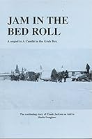 Jam in the bed roll: The continuing story of Frank Jackson as told to Sheila Douglass 0889250529 Book Cover