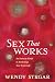 Sex That Works: An Intimate Guide to Awakening Your Erotic Life