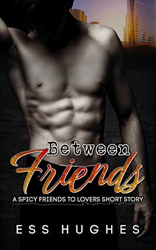 Between Friends - A Spicy Friends To Lovers Short Story (English Edition)