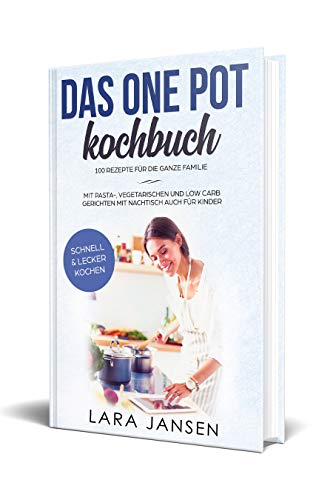 Das One Pot Kochbuch - 100 Rezepte für die ganze