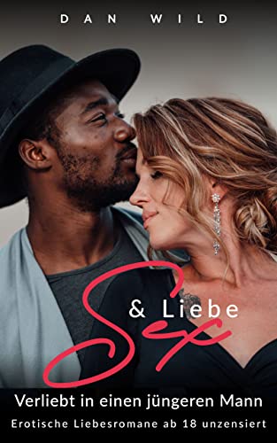 Sex & Liebe: Verliebt in einen jüngeren Mann: Erotische Liebesromane ab 18 unzensiert
