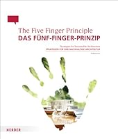 The Five Finger Principle: Strategies for Sustainable Architecture / Das Fünf-Finger-Prinzip: Strategien für eine nachhaltige Architektur 3451303876 Book Cover