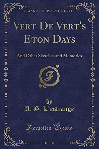 Vert De Vert's Eton Days: And Other Sketches and Memories (Classic Reprint)