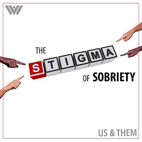 Us & Them Encore: The Stigma of Sobriety