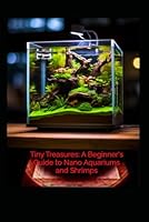 Tiny Treasures a beginners guide to nano aquariums and shrimps B0G3LXKFVD Book Cover