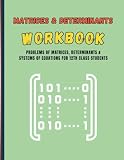 Matrices & Determinants Workbook: Problems of matrices, Determinants & Systems Of Equations For 12TH Class...