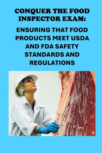 Conquer the Food Inspector Exam: Ensuring that Food Products Meet USDA and FDA Safety Standards and Regulations (Public Safety Exams)