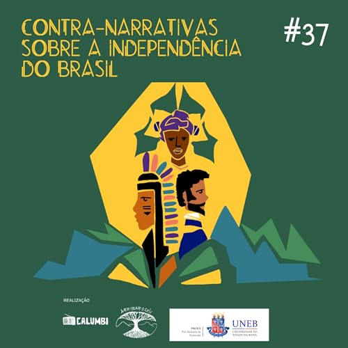 #37. Contra-narrativas sobre a Independ&ecirc;ncia do Brasil