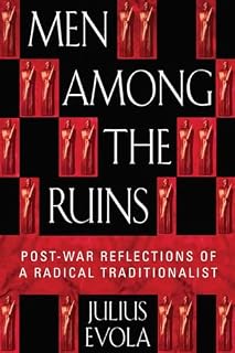 Men Among the Ruins: Post-War Reflections of a Radical Traditionalist