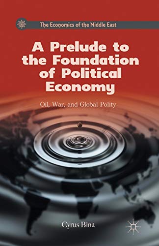 A Prelude to the Foundation of Political Economy: Oil, War, and Global Polity (The Economics of the Middle East)