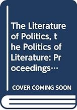 The Literature of Politics, the Politics of Literature: Proceedings of the Leiden Iasail Conference