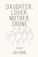 Daughter, Lover, Mother, Crone 1968563768 Book Cover