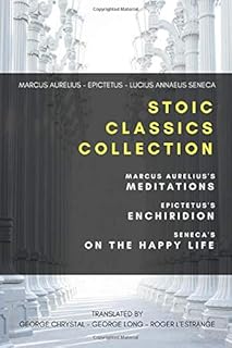 Stoic Classics Collection: Marcus Aurelius's Meditations, Epictetus's Enchiridion, Seneca's On The Happy Life