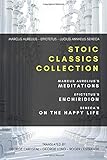 Stoic Classics Collection: Marcus Aurelius's Meditations, Epictetus's Enchiridion, Seneca's On The Happy Life