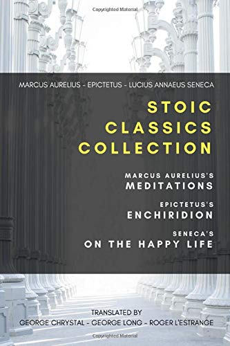 Stoic Classics Collection: Marcus Aurelius's Meditations, Epictetus's Enchiridion, Seneca's On The Happy Life