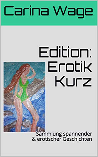 Edition Erotik Kurz Sammlung Spannender Erotischer Geschichten Mobbing Intrigen Und Escort Service 10 German Edition Kindle Edition By Wage Carina Petry Renee Literature Fiction Kindle Ebooks Amazon Com