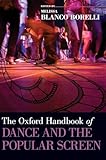 The Oxford Handbook of Dance and the Popular Screen (Oxford Handbooks)