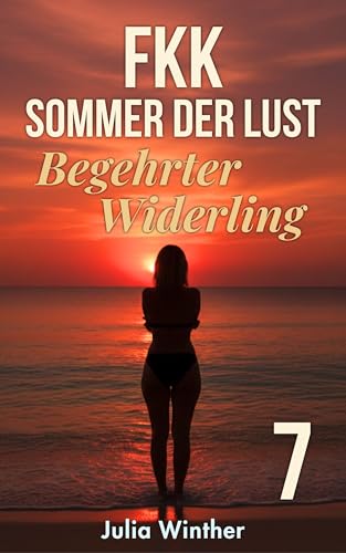 FKK - Sommer der Lust 7: Begehrter Widerling: Spicy Romance über ungeplante Nähe, Verlangen und eine Anziehung gegen alle Grenzen der Vernunft (FKK-Sommer der Lust)