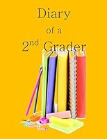 Diary of a 2nd Grader: A Writing and Drawing Diary for Your 2nd Grader 151474810X Book Cover