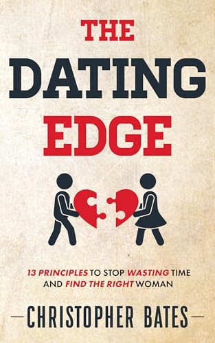 The Dating Edge: 13 Principles to Stop Wasting Time and