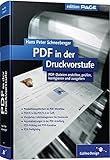 PDF in der Druckvorstufe: PDF-Dateien erstellen, prüfen, korrigieren, automatisieren und ausgeben (Galileo Design)