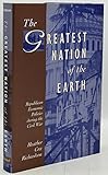 The Greatest Nation of the Earth: Republican Economic Policies during the Civil War (Harvard Historical Studies)