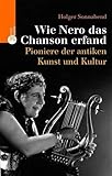 Wie Nero das Chanson erfand. Trendsetter der antiken Kunst und Kultur