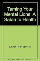 Taming Your Mental Lions: A Safari to Health 1890622397 Book Cover