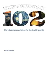 Sketchbook 102: More Exercises and Ideas for the Aspiring Artist 1478108045 Book Cover