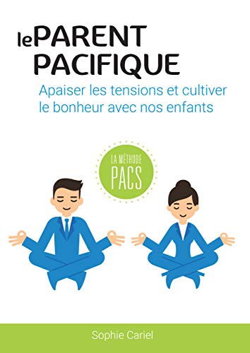 Télécharger Le Parent Pacifique: Apaiser les tensions et cultiver le bonheur avec nos enfants livre En ligne