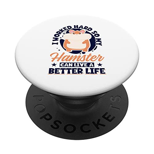 I Worked Hard So My Hamster Can Live A Better Life Hamster PopSockets Swappable PopGrip