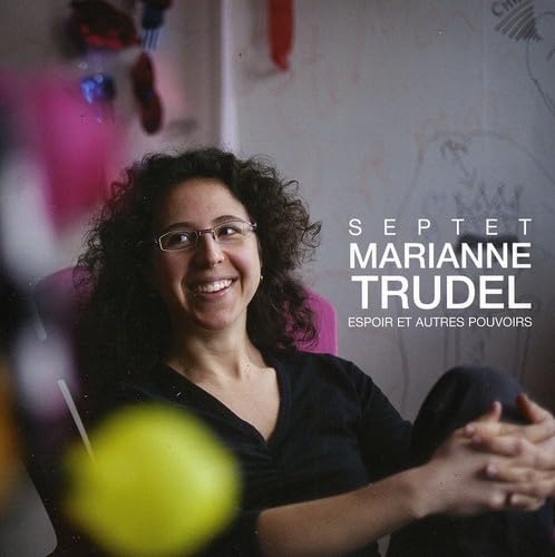 Espoir Et Autres Pouvoirs [Audio CD] Septet Marianne Trudel and Trudel, Marianne