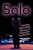 Solo: The Everything Guide to Writing, Performing, and Producing Your One-Person Show