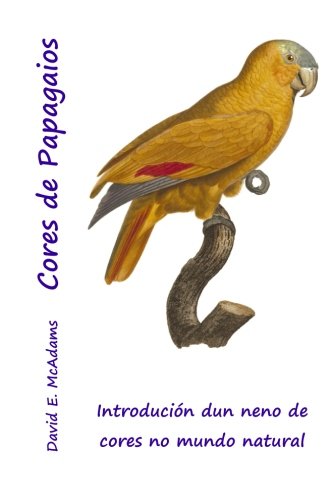 Cores de Papagaios: IntroduciÃ³n dun neno de cores no mundo natural (Cores na natureza) (Galician Edition)