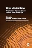 Living with the Bomb: American and Japanese Cultural Conflicts in the Nuclear Age (Japan in the Modern World (Paperback))