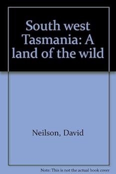 Hardcover South West Tasmania: A Land of the Wild Book