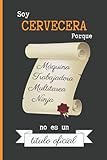  SOY CERVECERA PORQUE MÁQUINA TRABAJADORA MULTITAREA NINJA NO ES UN TÍTULO OFICIAL: CUADERNO DE NOTAS. LIBRETA DE APUNTES, DIARIO PERSONAL O AGENDA PARA AMANTES DE LA CERVEZA. REGALO DE CUMPLEAÑOS.