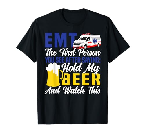 EMT Sarcastic Beer EMT The First Person You See After T-Shirt