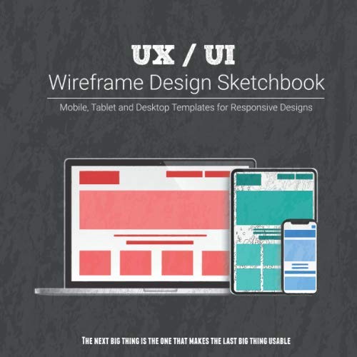 UX / UI Wireframe Design Sketchbook: Mobile, Tablet and Desktop templates for responsive designs with project planning [Black Edition]